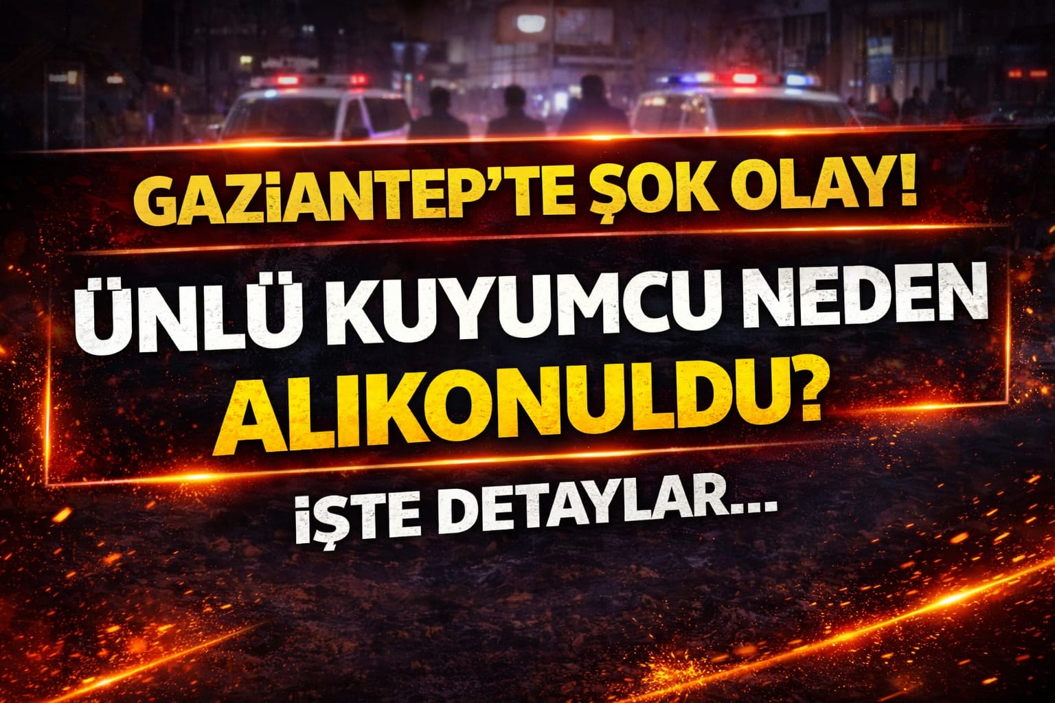 "Gaziantep’te şok olay! Ünlü kuyumcu neden alıkonuldu?"