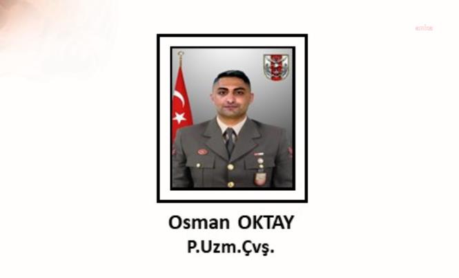 MSB: Piyade uzman çavuş Osman Oktay şehit oldu!