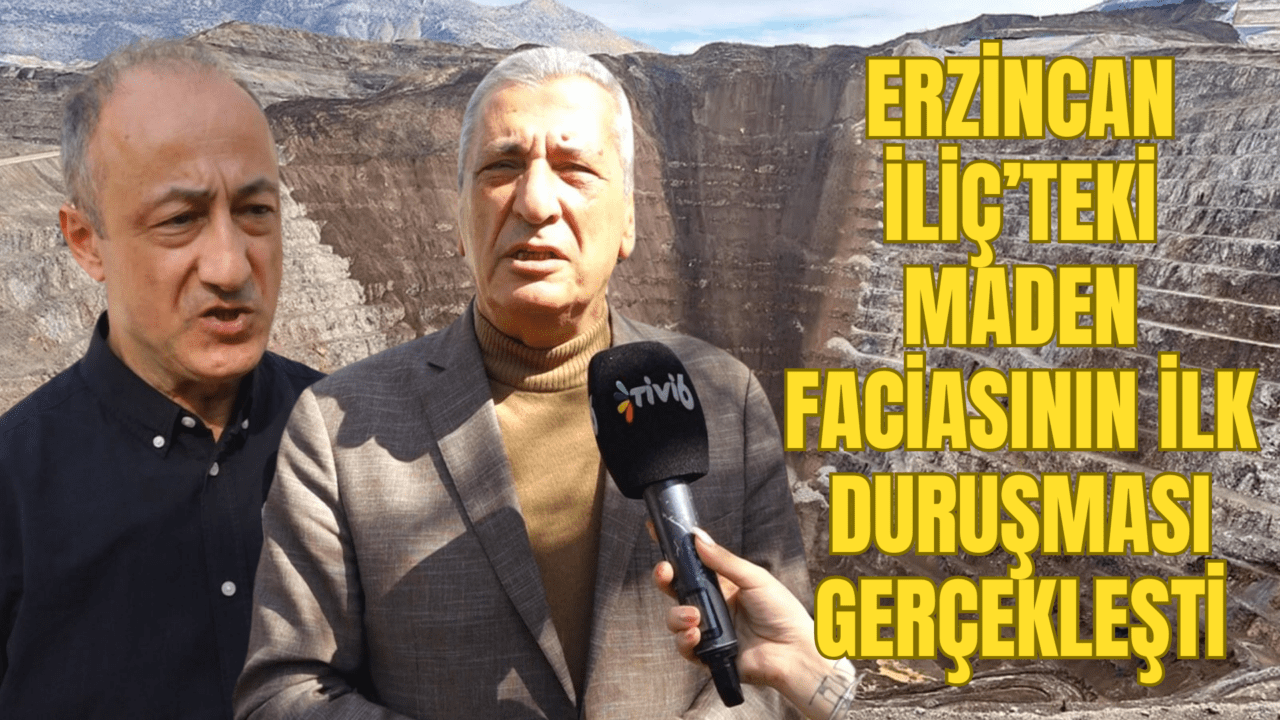 Erzincan İliç’teki maden faciasının ilk duruşması gerçekleşti