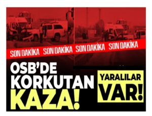 Gaziantep’de OSB’de korkutan kaza!