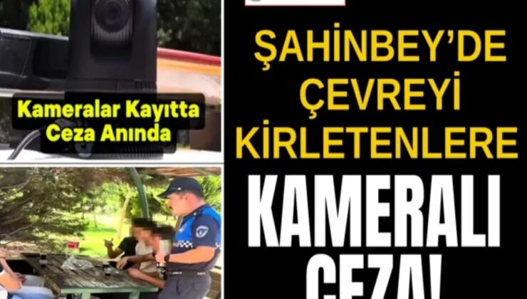 Gaziantep’te Çevreyi Kirletenlere Anında Ceza!