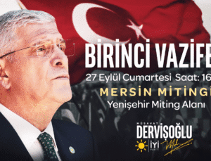 İYİ Parti’den Mersin’de “Birinci Vazifen” Mitingi: İkinci Büyük Buluşma 27 Eylül’de