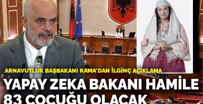 Rama’dan Şaşırtan Açıklama: Yapay Zeka Bakanı Hamile, 83 Çocuğu Olacak